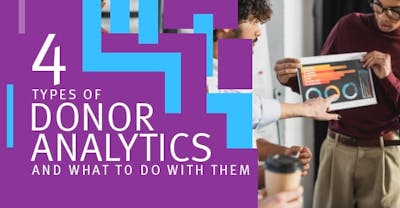 4 Types of Donor Analytics and What to Do With Them