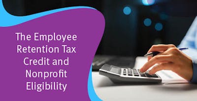 The Employee Retention Tax Credit (ERTC) and Nonprofit Eligibility
