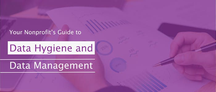 Your Nonprofit's Guide to Data Hygiene and Data Management